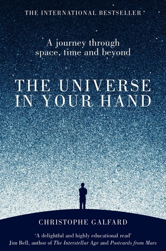 Christophe Galfard - The Universe in Your Hand - A Journey Through Space, Time and Beyond.