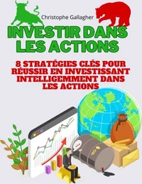 Investir dans les actions: 8 stratégies clés pour réussir dans les actions