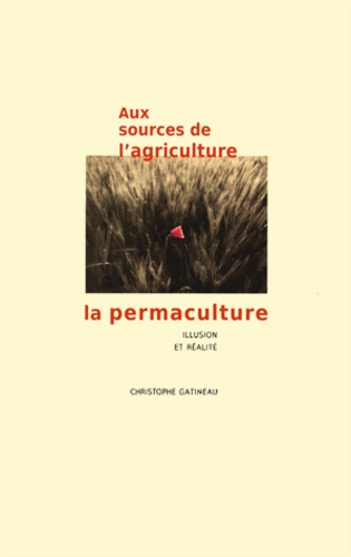 Christophe Gatineau - Aux sources de l'agriculture, la permaculture - Illusion et réalité.