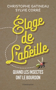 Christophe Gatineau et Sylvie Corré - Eloge de l'abeille - Quand les insectes ont le bourdon.