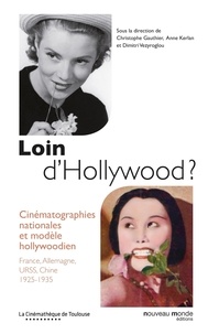 Christophe Gauthier et Anne Kerlan - Loin d'Hollywood ? - Cinématographies nationales et modèle hollywoodien : France, Allemagne, URSS, Chine 1925-2935.