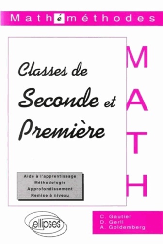 Christophe Gautier et Denis Gerll - Mathéméthodes, classes de seconde et première - Aide à l'apprentissage, méthodologie....