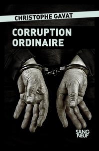 Christophe Gavat - Corruption ordinaire.