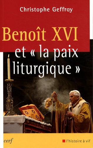 Christophe Geffroy - Benoît XVI et "la paix liturgique".