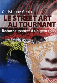 Christophe Genin - Le street Art au tournant - Reconnaissance d'un genre.