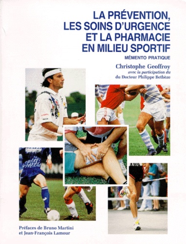 Christophe Geoffroy - LA PREVENTION, LES SOINS D'URGENCE ET LA PHARMACIE EN MILIEU SPORTIF, 1ère édition 1993.