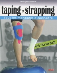 Christophe Geoffroy - Taping et strapping - Tous les montages à connaître de la tête aux pieds.