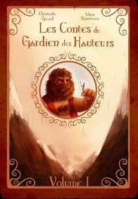 Christophe Gérard - Les contes du Gardien des Hauteurs - Volume 1 - Les conteurs du Bretteur - Tome 1.