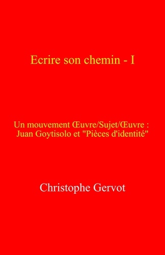 Christophe Gervot - Écrire son chemin – I - Un mouvement œuvre/sujet/œuvre :  Juan Goytisolo et "Pièces d'identité".