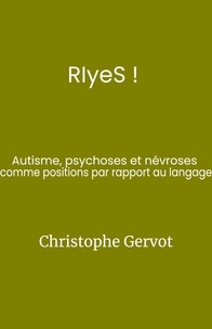 Christophe Gervot - RIyeS ! - Autisme, psychoses et névroses  comme positions par rapport au langage.