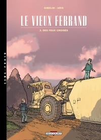 Christophe Gibelin et Gilles Aris - Le vieux Ferrand Tome 3 : Des feux croisés.