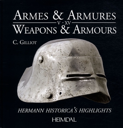 Christophe Gilliot - Armes et armures V-XV - Les splendeurs de Hermann Historica, édition bilingue français-anglais.