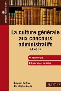 Christophe Giolito et Édouard Geffray - La culture générale aux concours administratifs (A et B) - Méthodologie et dissertations corrigées.