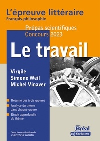 Christophe Giolito - Le travail Prépas scientifiques Français-Philosophie - Virgile, Simone Weil, Michel Vinaver.
