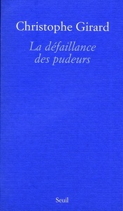Christophe Girard - La défaillance des pudeurs.