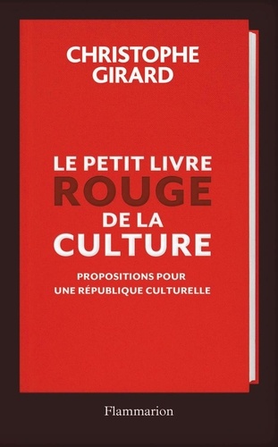 Le petit livre rouge de la culture. Propositions pour une République culturelle