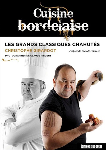 Christophe Girardot - Cuisine bordelaise - Les grands classiques chahutés.