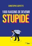 Christophe Goffette - 1000 raisons de devenir stupide.