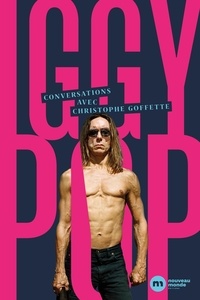 Christophe Goffette - Iggy Pop - Wild & Raw (conversations et autres fucki' machins).