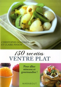 Christophe Gouesmel et Claire Pinson - 130 Recettes ventre plat.