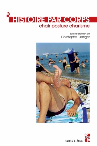 Christophe Granger - Histoire par corps - Chair, posture, charisme.