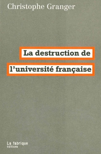 Christophe Granger - La destruction de l'université française.