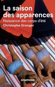 Christophe Granger - La saison des apparences - Naissance des corps d'été.