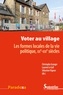 Christophe Granger et Laurent Le Gall - Voter au village - Les formes locales de la vie politique, XXe-XXIe siècles.