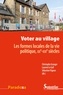Christophe Granger et Laurent Le Gall - Voter au village - Les formes locales de la vie politique, XXe-XXIe siècles.