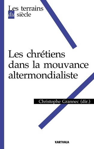 Christophe Grannec - Les chrétiens dans la mouvance altermondialiste.