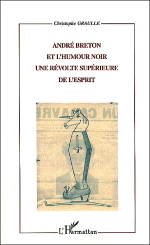 Andre Breton Et L'Humour Noir. Une Revolte Superieure De L'Esprit