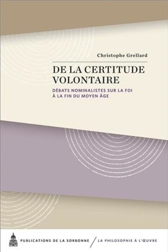 De la certitude volontaire. Débats nominalistes sur la foi à la fin du Moyen Age