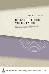 Christophe Grellard - De la certitude volontaire - Débats nominalistes sur la foi à la fin du Moyen Age.