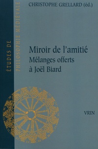 Christophe Grellard - Miroir de l'amitié - Mélanges offerts à Joël Biard à l'occasion de ses 65 ans.