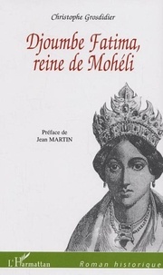 Christophe Grosdidier - Djoumbe Fatima reine de Mohéli.
