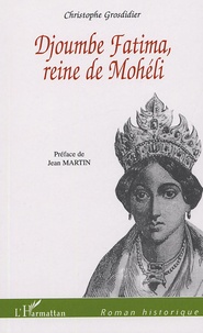 Christophe Grosdidier - Djoumbe Fatima reine de Mohéli.