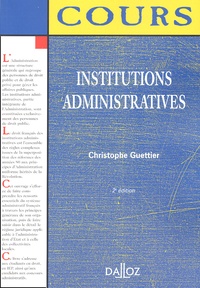 Christophe Guettier - Institutions Administratives. 2eme Edition.