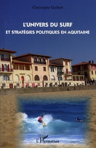 Christophe Guibert - L'univers du surf et stratégies politiques en Aquitaine.