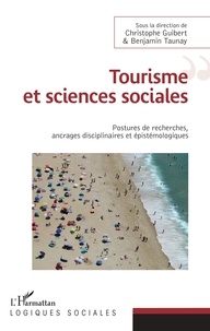 Christophe Guibert et Benjamin Taunay - Tourisme et sciences sociales - Postures de recherches, ancrages disciplinaires et épistémologiques.