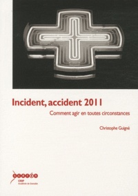 Christophe Guigné - Incident, accident 2011 - Comment agir en toutes circonstances.