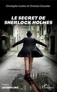 Christophe Guillon et Christian Chevalier - Le secret de Sherlock Holmes.