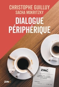 Christophe Guilluy et Sacha Mokritzky - Dialogue périphérique - Comment les classes populaires reprennent le pouvoir.