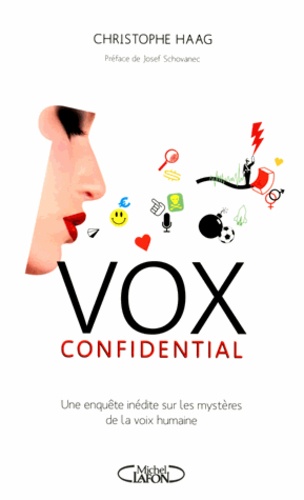 Christophe Haag - Vox Confidential - Une enquête inédite sur les mystères de la voix humaine.