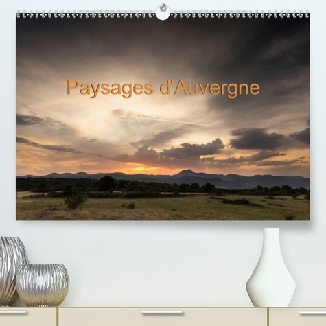 CALVENDO Nature  Paysages d'Auvergne(Premium, hochwertiger DIN A2 Wandkalender 2020, Kunstdruck in Hochglanz). Paysages d'Auvergne au fil des saisons (Calendrier mensuel, 14 Pages )