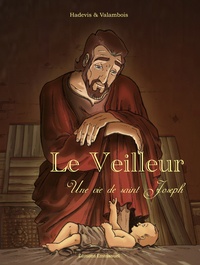 Christophe Hadevis et Rodéric Valambois - Le veilleur - Une vie de saint Joseph.