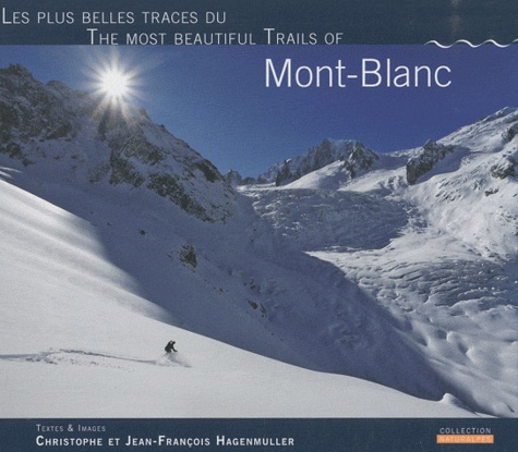 Christophe Hagenmuller et Jean-François Hagenmuller - Les plus belles traces du Mont-Blanc.