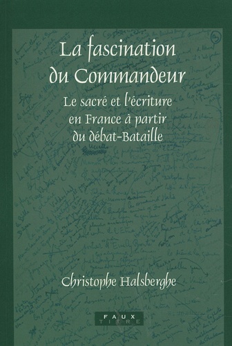 Christophe Halsberghe - La fascination du Commandeur - Le sacré et l'écriture en France à partir du débat-Bataille.