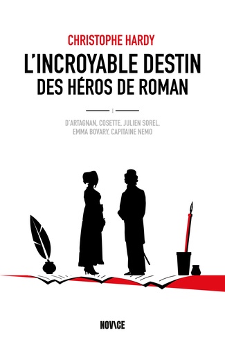 L'incroyable destin des héros de roman. D'Artagnan, Cosette, Julien Sorel, Emma Bovary, Capitaine Nemo