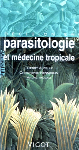 Christophe Hennequin et Thierry Ancelle - Décision en parasitologie et médecine tropicale.