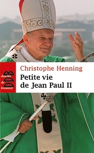Christophe Henning - Petite vie de Jean-Paul II.